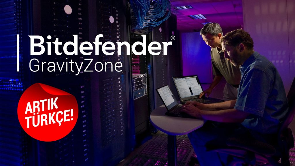 Bitdefender GravityZone Artık Türkçe! Bitdefender GravityZone Artık Türkçe!